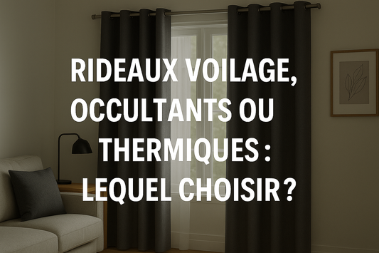 Rideaux voilage, occultants ou thermiques : lequel choisir ?