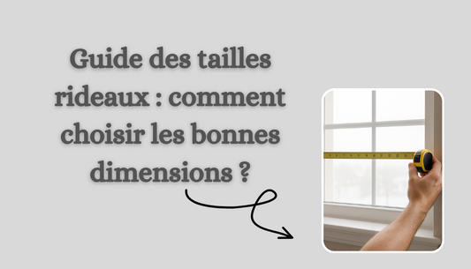 Guide des tailles rideaux : comment choisir les bonnes dimensions ?