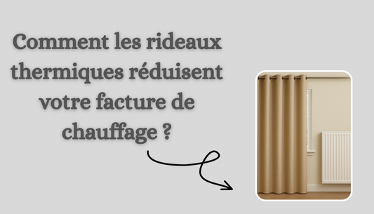 Comment les rideaux thermiques réduisent votre facture de chauffage ?