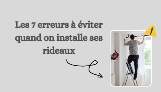 Les 7 erreurs à éviter quand on installe ses rideaux