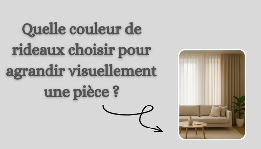 Quelle couleur de rideaux choisir pour agrandir visuellement une pièce ?