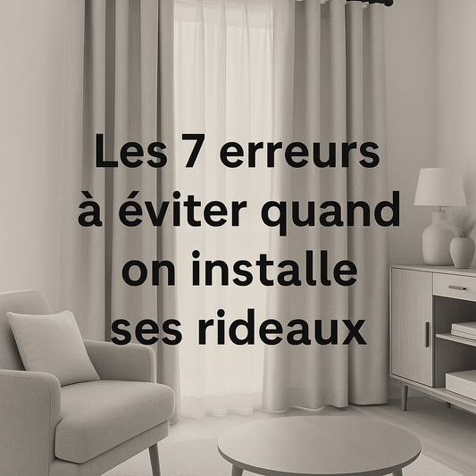 Les 7 erreurs à éviter quand on installe ses rideaux
