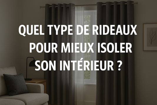 Quel type de rideaux pour mieux isoler son intérieur ?